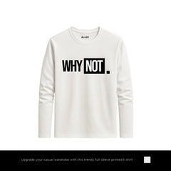 Bold Why Not Printed White Long Sleeve T-Shirt for Men